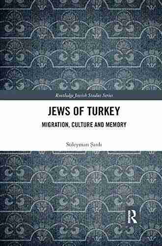 Jews Of Turkey: Migration Culture And Memory (Routledge Jewish Studies Series)