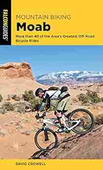 Mountain Biking Moab: More Than 40 Of The Area S Greatest Off Road Bicycle Rides (Regional Mountain Biking Series)