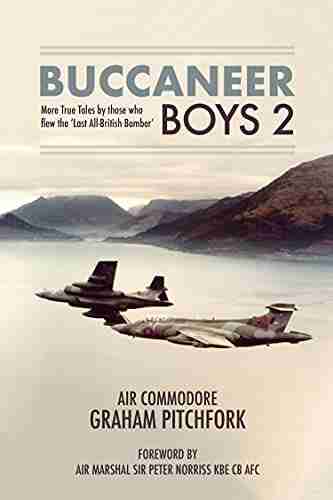 Buccaneer Boys 2: More True Tales By Those Who Flew The Last All British Bomber