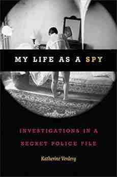 My Life As A Spy: Investigations In A Secret Police File