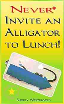 NEVER Invite an Alligator to Lunch