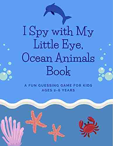 New I Spy Ocean For Children Age 2 6 A Funny Way To Learn The Alphabet And Explore The Sea Creatures And Animals: Nice Gift For Toddlers And Preschool Children