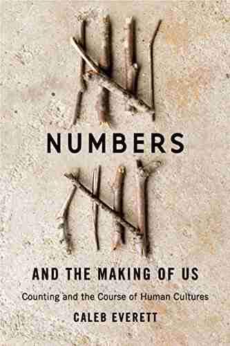 Numbers And The Making Of Us: Counting And The Course Of Human Cultures