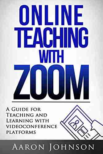 Online Teaching With Zoom: A Guide For Teaching And Learning With Videoconference Platforms (Excellent Online Teaching 2)