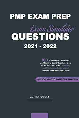 PMP EXAM PREP QUESTIONS 2021 2022 Exam Simulator: 180 Situational And Scenario Based Questions L Close To The Real PMP Exam L + Detailed Answers Explanations L Covering The Current PMP Exam