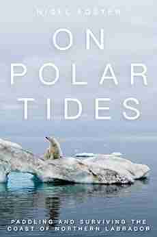 On Polar Tides: Paddling and Surviving the Coast of Northern Labrador