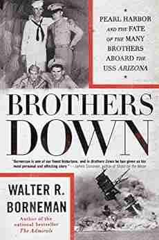 Brothers Down: Pearl Harbor And The Fate Of The Many Brothers Aboard The USS Arizona