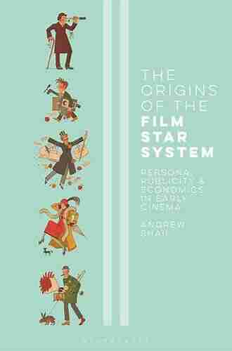 The Origins of the Film Star System: Persona Publicity and Economics in Early Cinema (International Library of the Moving Image 52)