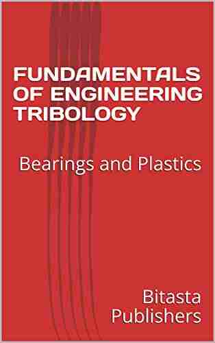 FUNDAMENTALS OF ENGINEERING TRIBOLOGY: Bearings And Plastics (MECHANICAL ENGINEERING PROJECT REPORTS 1)