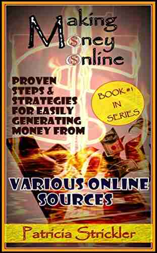 MAKING MONEY ONLINE: Proven Steps And Strategies Of Generating Money From Various Online Sources (Money Strategies 1)