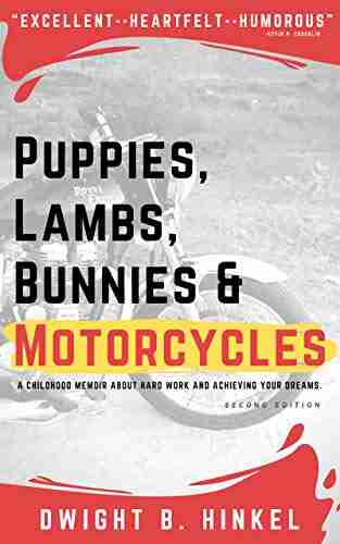 PUPPIES LAMBS BUNNIES MOTORCYCLES: A childhood memoir about hard work and achieving your dreams