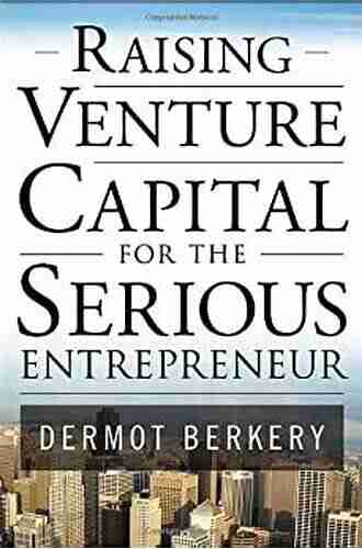 Raising Venture Capital for the Serious Entrepreneur