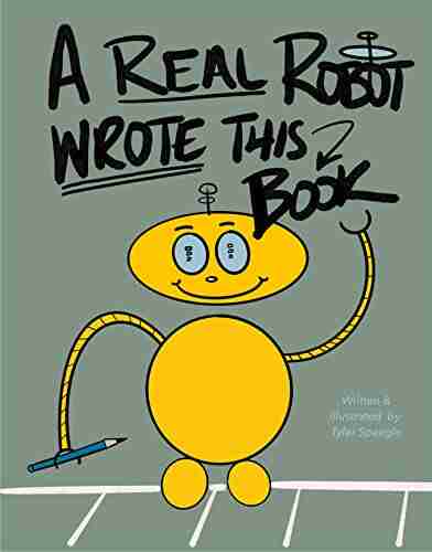 A Real Robot Wrote This (A Real Wrote This Book)