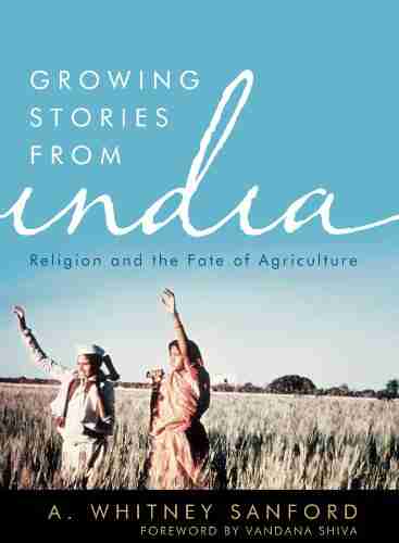 Growing Stories from India: Religion and the Fate of Agriculture (Culture of the Land)