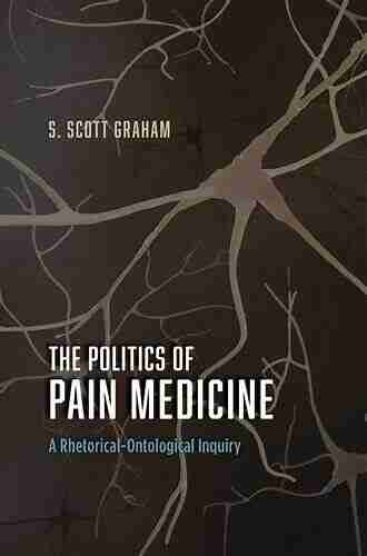 The Politics of Pain Medicine: A Rhetorical Ontological Inquiry