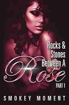 Rocks Stones Between A Rose 1: Savage Hearts (Book 1)