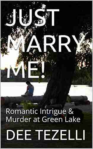 JUST MARRY ME : Romantic Intrigue Murder at Green Lake