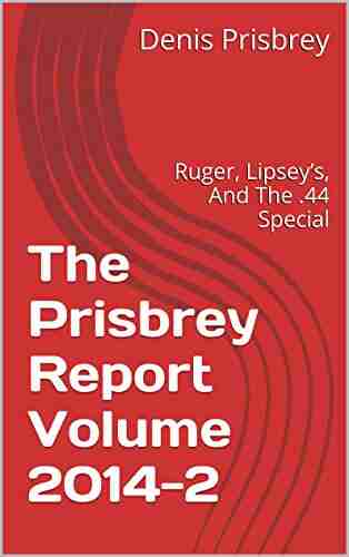 The Prisbrey Report Volume 2014 2: Ruger Lipsey S And The 44 Special