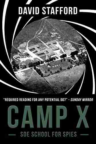 Camp X: SOE School For Spies (David Stafford World War II History)