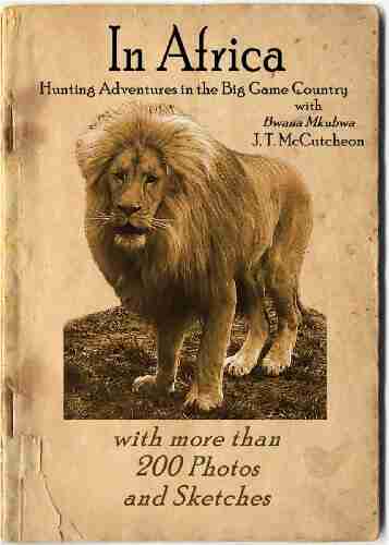 In Africa: Safari Hunting Adventures In The Big Game Country (Illustrated)