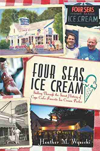 Four Seas Ice Cream: Sailing Through The Sweet History Of Cape Cod S Favorite Ice Cream Parlor (American Palate)