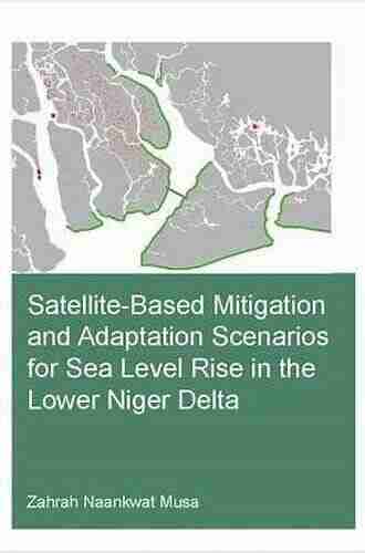 Satellite Based Mitigation And Adaptation Scenarios For Sea Level Rise In The Lower Niger Delta (IHE Delft PhD Thesis Series)