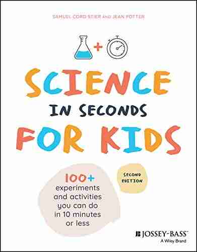 Science in Seconds for Kids: Over 100 Experiments You Can Do in Ten Minutes or Less