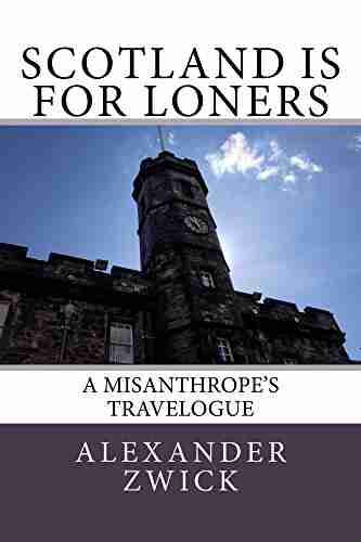 Scotland Is For Loners: A Misanthrope S Travelogue