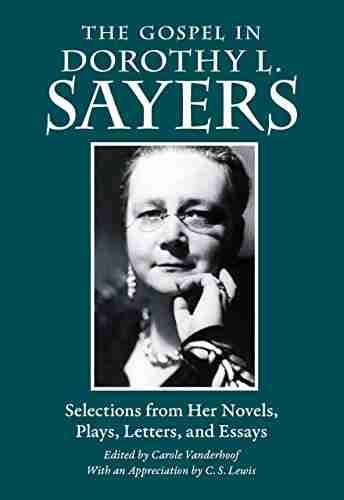 The Gospel in Dorothy L Sayers: Selections from Her Novels Plays Letters and Essays (The Gospel in Great Writers)