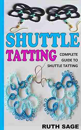 SHUTTLE TATTING: COMPLETE GUIDE TO SHUTTLE TATTING