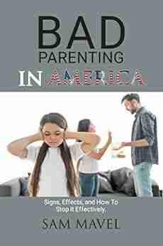 Bad Parenting In America: Signs Effects And How To Stop Bad Parenting Effectively