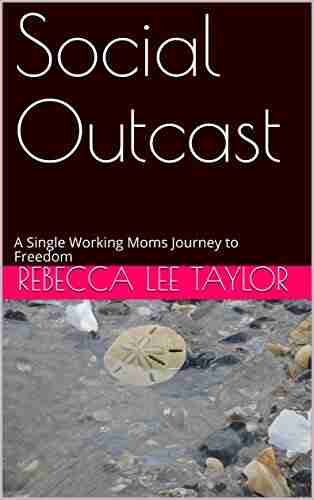 Social Outcast: A Single Working Moms Journey to Freedom