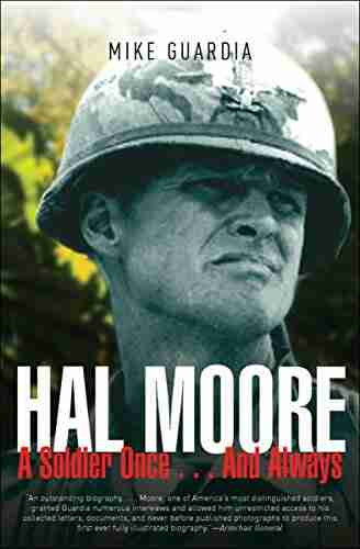 Hal Moore: A Soldier Once And Always (Leadership in Action 4)