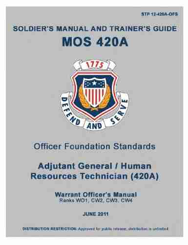 Soldier Training Publication STP 12 420A OFS Soldier S Manual And Trainer S Guide For MOS 420A Officer Foundation Standards Adjutant General Warrent Officers Manual June 2011