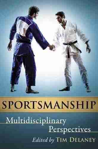 Sportsmanship: Multidisciplinary Perspectives Tim Delaney