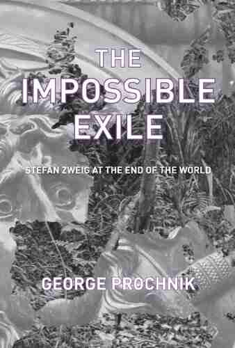 The Impossible Exile: Stefan Zweig At The End Of The World