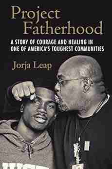 Project Fatherhood: A Story Of Courage And Healing In One Of America S Toughest Communities