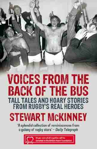 Voices from the Back of the Bus: Tall Tales and Hoary Stories from Rugby s Real Heroes