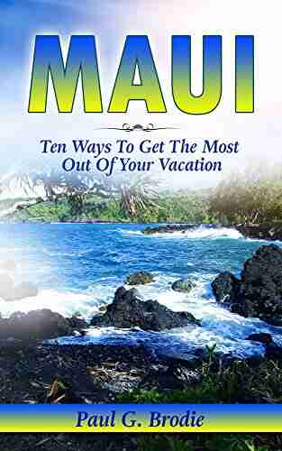 Maui: Ten Ways To Get The Most Out Of Your Vacation (Get Published Travel 3)