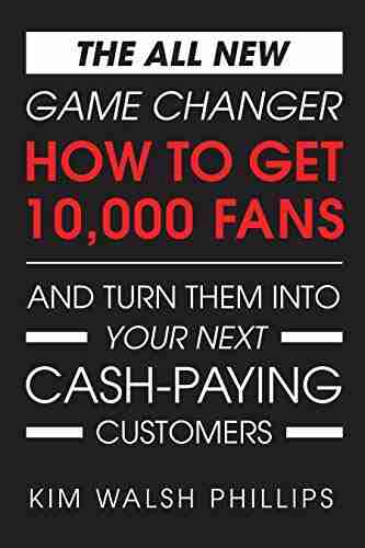 The All New GAME CHANGER: How To Get 10 000 Fans And Turn Them Into Your Next Cash Paying Customers