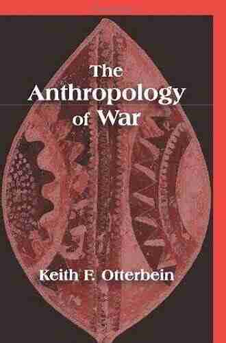 The Anthropology of War Keith F Otterbein