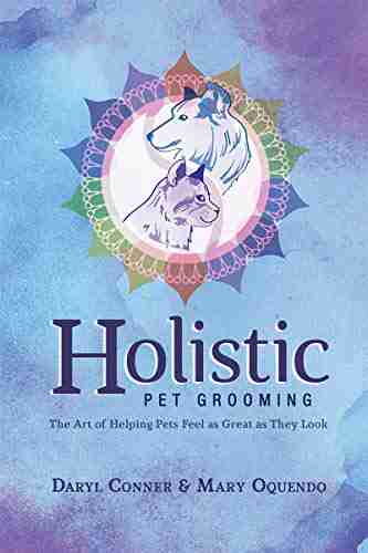 Holistic Pet Grooming: The Art of Helping Pets Feel as Great as They Look