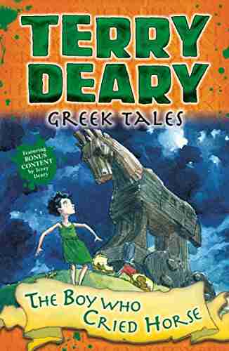 Greek Tales: The Boy Who Cried Horse (Terry Deary s Historical Tales)