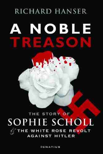 A Noble Treason: The Revolt Of The Munich Students Against Hitler