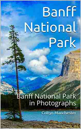 Banff National Park: Banff National Park in Photographs