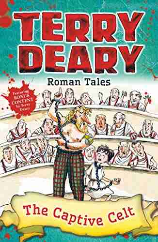 Roman Tales: The Captive Celt (Terry Deary S Historical Tales)