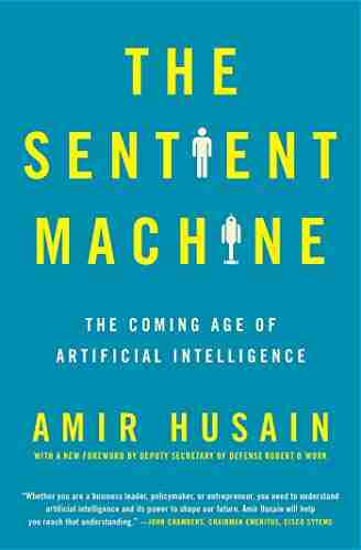 The Sentient Machine: The Coming Age Of Artificial Intelligence