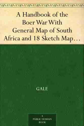 A Handbook of the Boer War With General Map of South Africa and 18 Sketch Maps and Plans