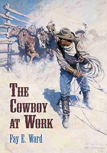 The Cowboy at Work Fay E Ward