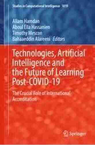 Technologies Artificial Intelligence and the Future of Learning Post COVID 19: The Crucial Role of International Accreditation (Studies in Computational Intelligence 1019)